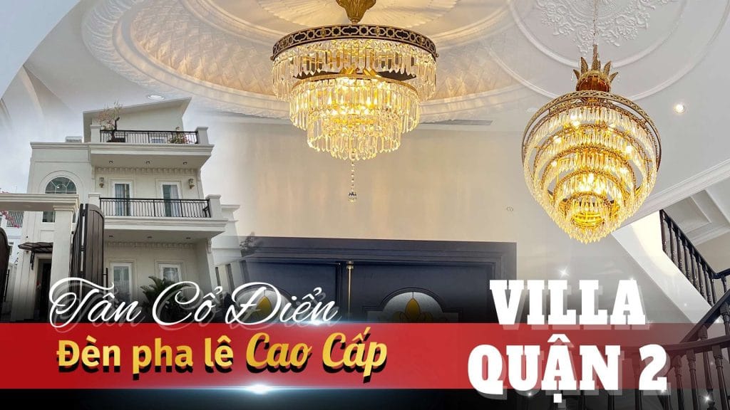 villa tân cổ điển quận 2, công trình đèn chùm cao cấp