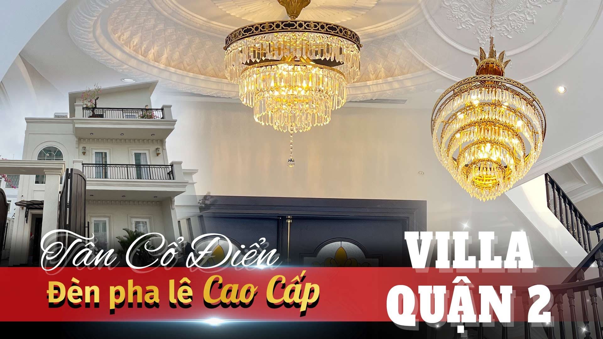 villa tân cổ điển quận 2, công trình đèn chùm cao cấp